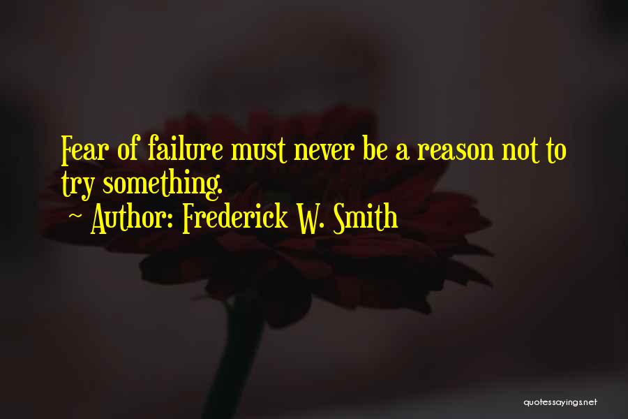 Fear To Failure Quotes By Frederick W. Smith