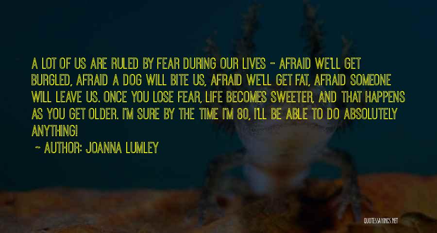 Fear To Lose Someone Quotes By Joanna Lumley