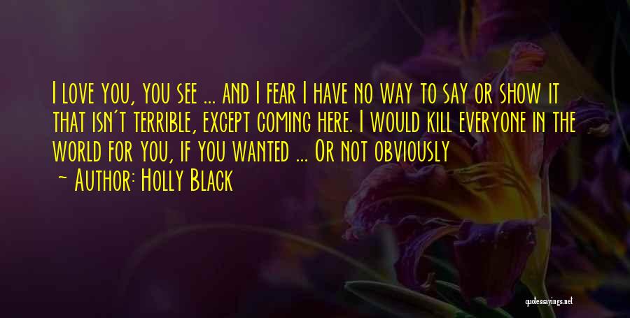 Fear To Say I Love You Quotes By Holly Black