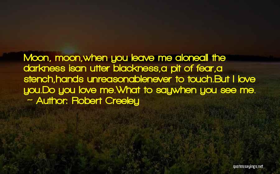 Fear To Say I Love You Quotes By Robert Creeley