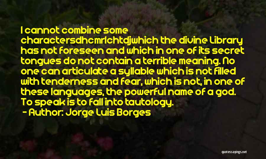 Fear To Speak Quotes By Jorge Luis Borges