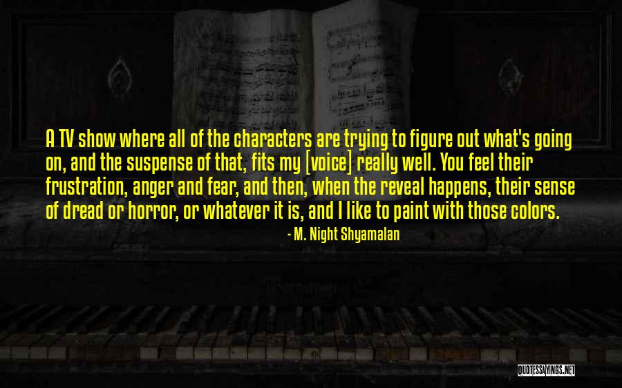 Fear Tv Quotes By M. Night Shyamalan Fear Tv Quotes By M. Night Shyamalan