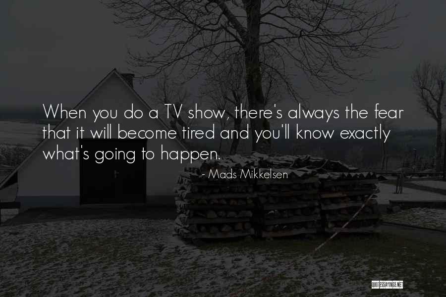 Fear Tv Quotes By Mads Mikkelsen Fear Tv Quotes By Mads Mikkelsen