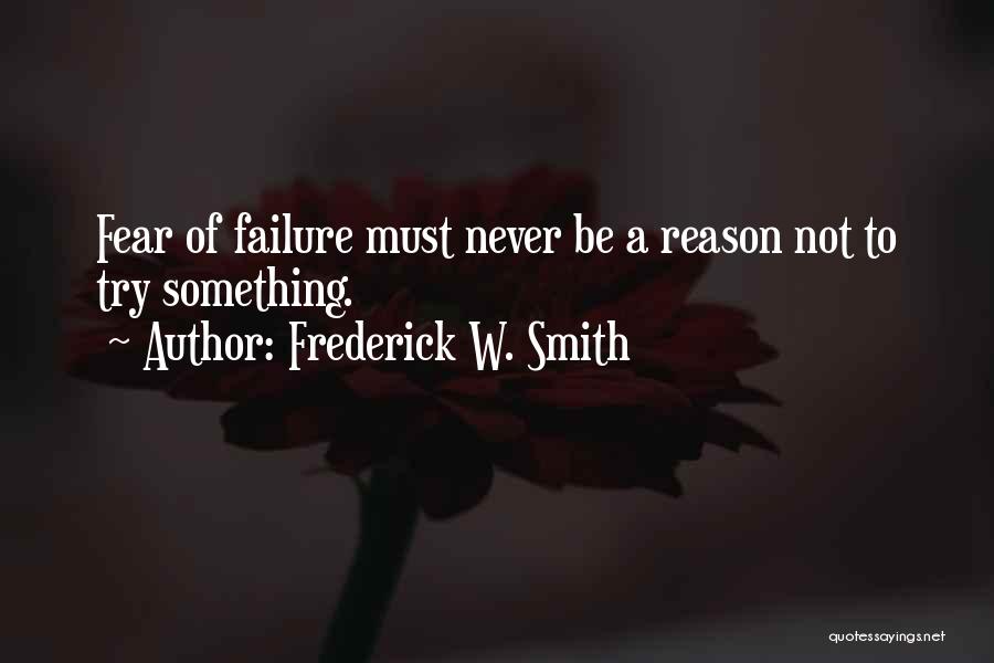 Fear Will Smith Quotes By Frederick W. Smith