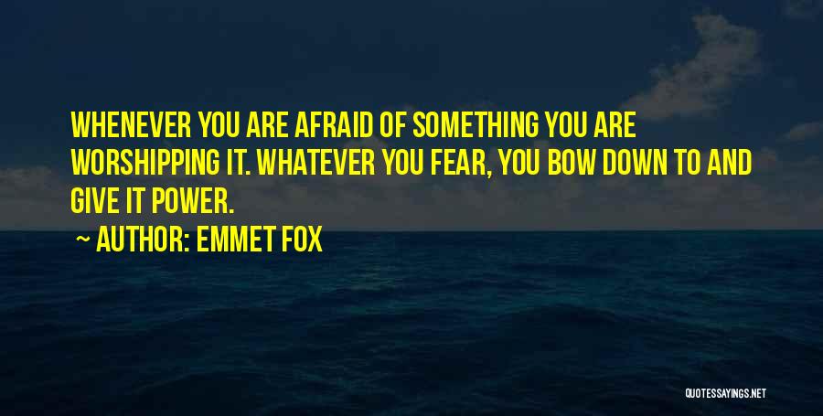 Fear You Quotes By Emmet Fox