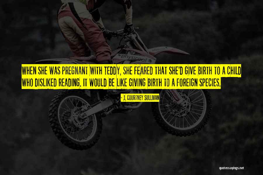 Feared Child Quotes By J. Courtney Sullivan Feared Child Quotes By J. Courtney Sullivan