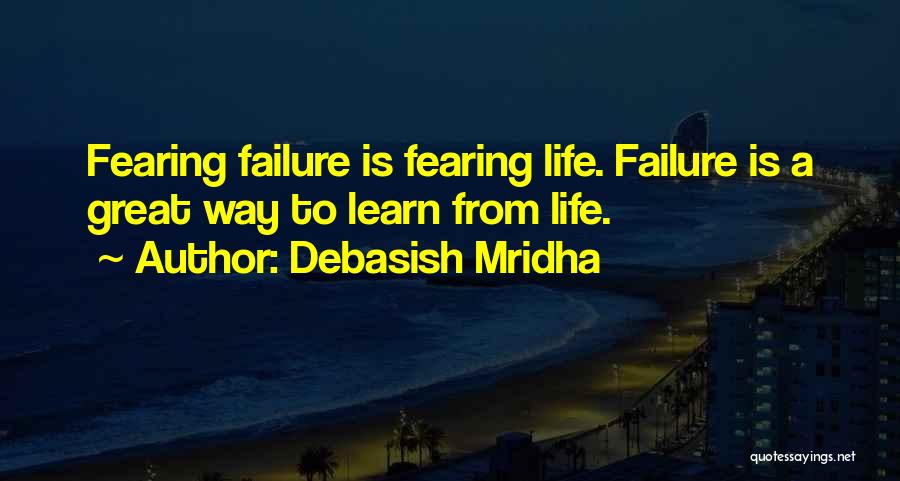 Fearing Failure Quotes By Debasish Mridha