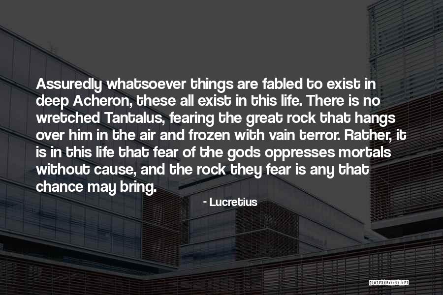 Fearing For Your Life Quotes By Lucretius Fearing For Your Life Quotes By Lucretius