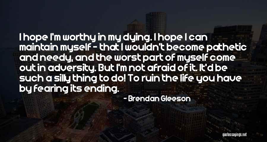 Fearing Life Quotes By Brendan Gleeson Fearing Life Quotes By Brendan Gleeson