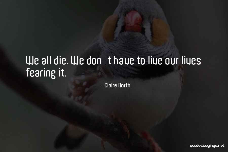 Fearing Life Quotes By Claire North Fearing Life Quotes By Claire North