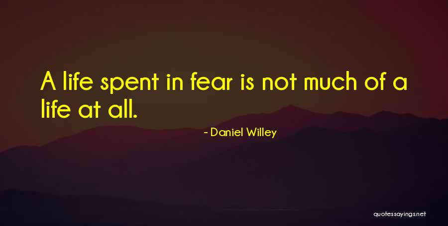 Fearing Life Quotes By Daniel Willey Fearing Life Quotes By Daniel Willey