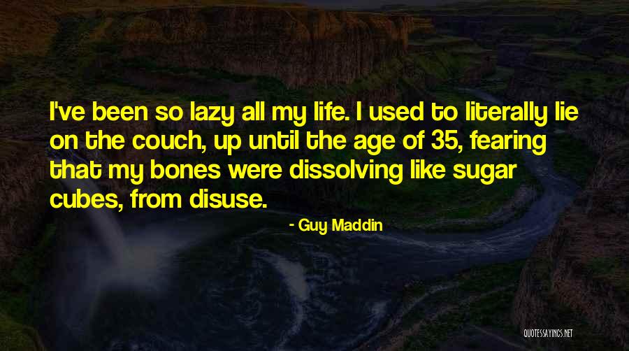 Fearing Life Quotes By Guy Maddin Fearing Life Quotes By Guy Maddin