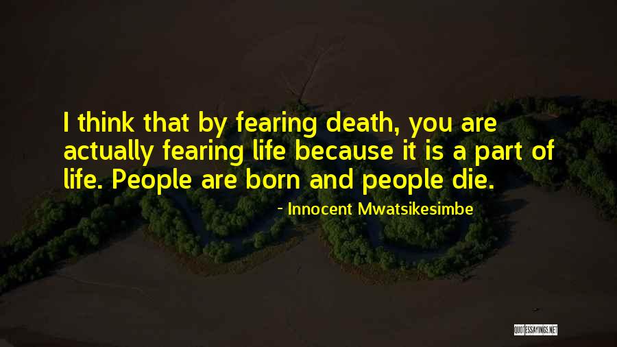 Fearing Life Quotes By Innocent Mwatsikesimbe Fearing Life Quotes By Innocent Mwatsikesimbe