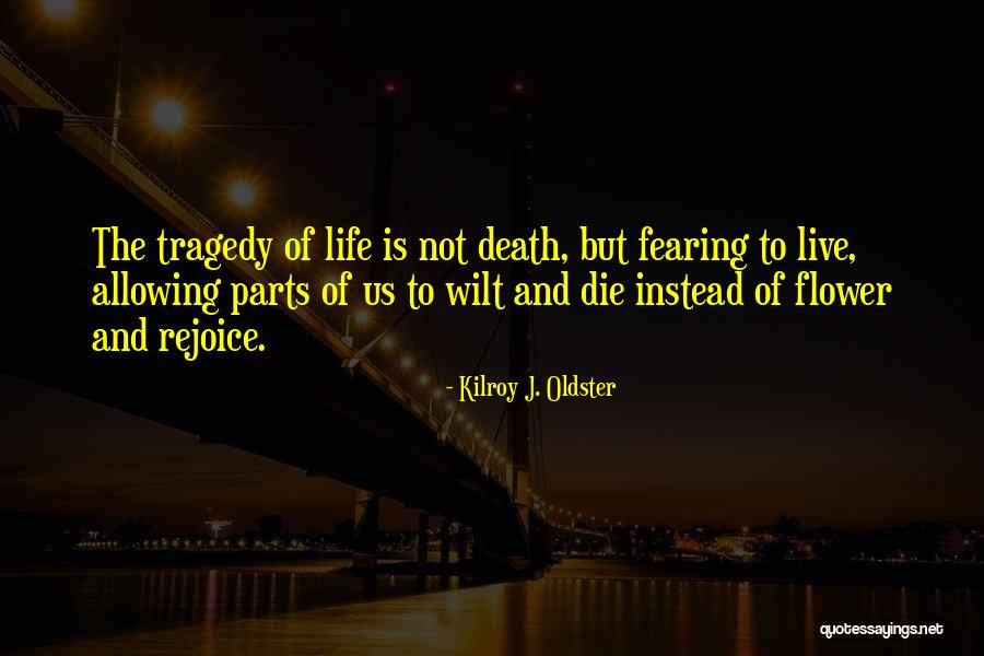 Fearing Life Quotes By Kilroy J. Oldster Fearing Life Quotes By Kilroy J. Oldster