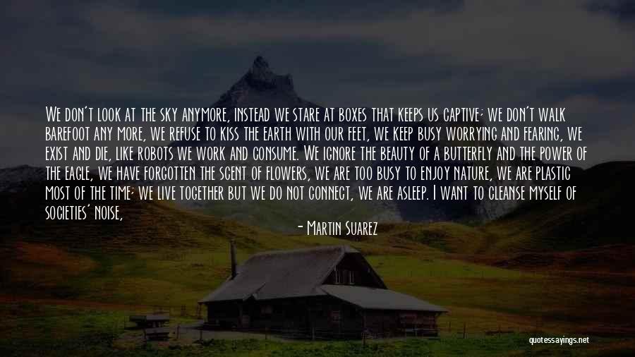 Fearing Life Quotes By Martin Suarez Fearing Life Quotes By Martin Suarez