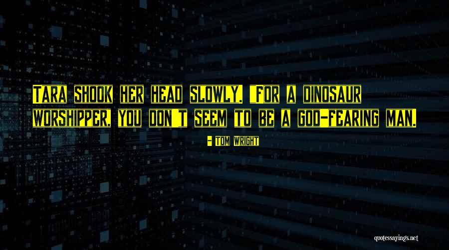 Fearing No Man Quotes By Tom Wright Fearing No Man Quotes By Tom Wright