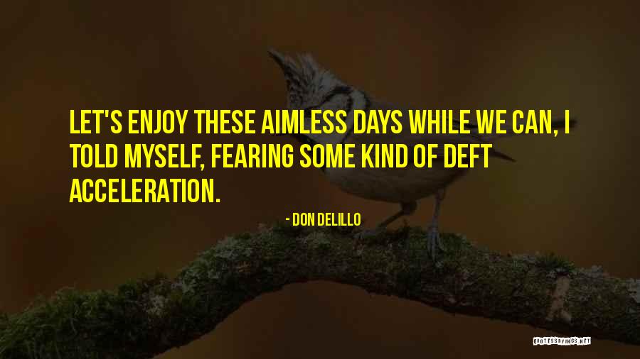 Fearing Nothing Quotes By Don DeLillo Fearing Nothing Quotes By Don DeLillo