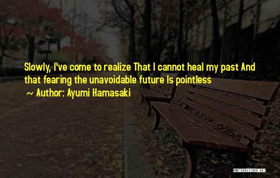 Fearing The Future Quotes By Ayumi Hamasaki