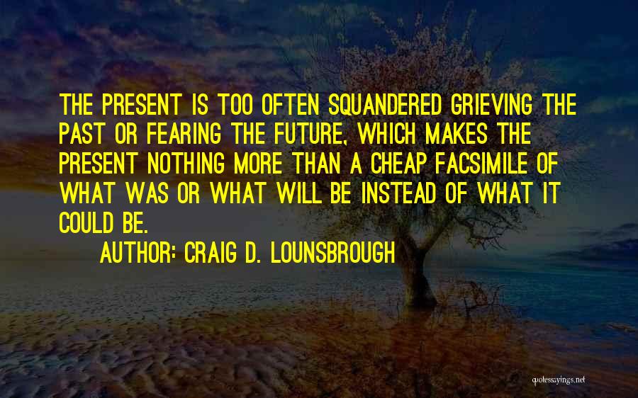 Fearing The Future Quotes By Craig D. Lounsbrough