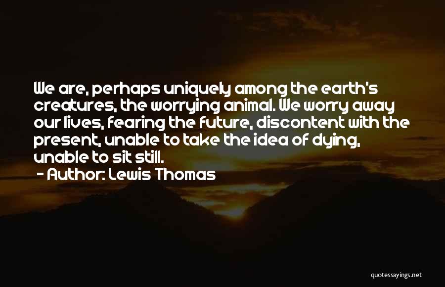 Fearing The Future Quotes By Lewis Thomas
