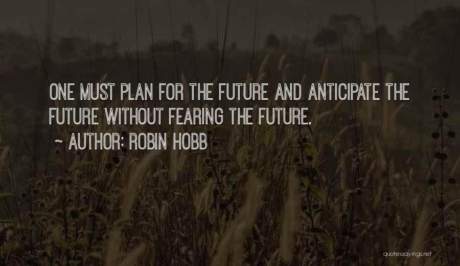 Fearing The Future Quotes By Robin Hobb