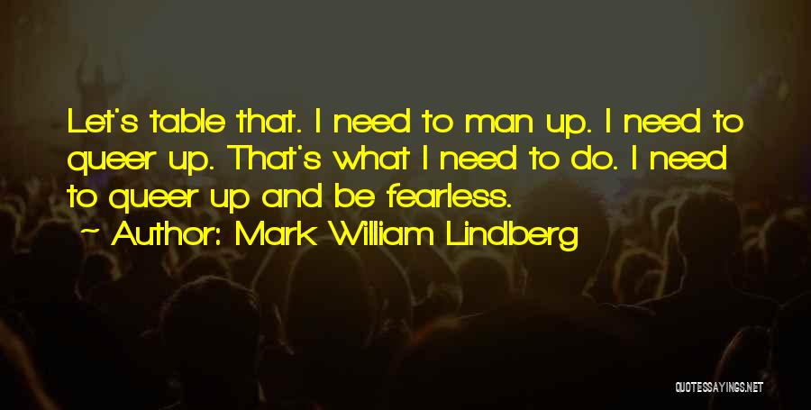 Fearless Man Quotes By Mark William Lindberg