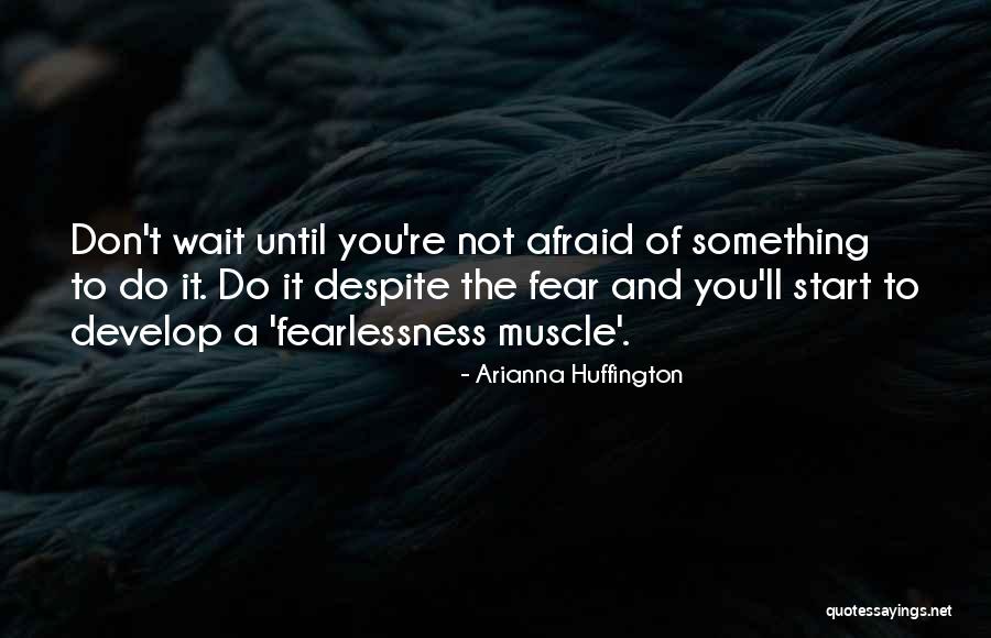 Fearlessness Quotes By Arianna Huffington