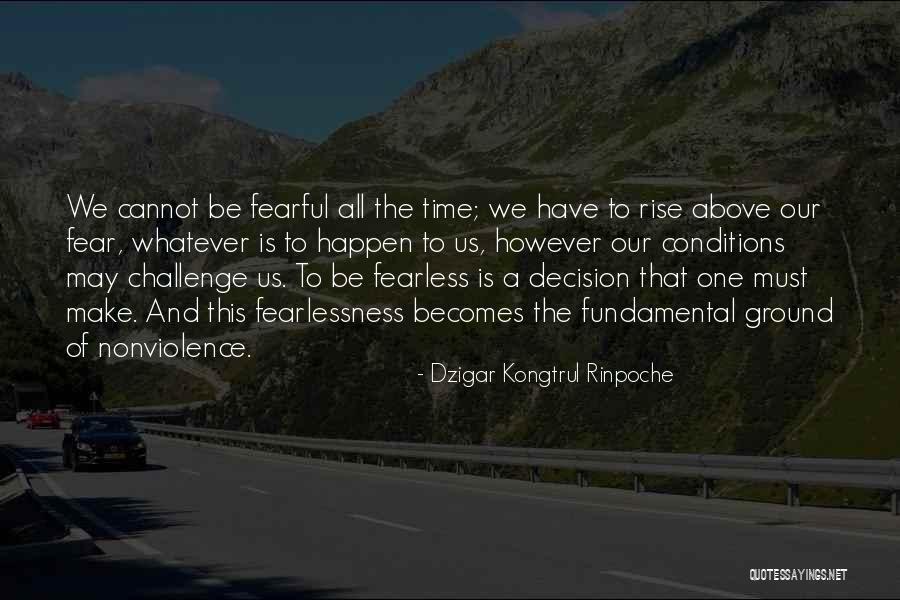 Fearlessness Quotes By Dzigar Kongtrul Rinpoche