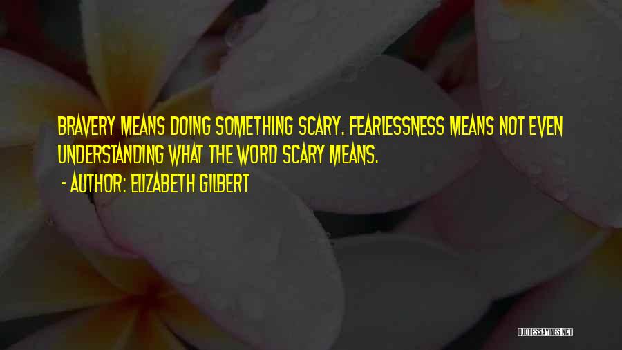 Fearlessness Quotes By Elizabeth Gilbert