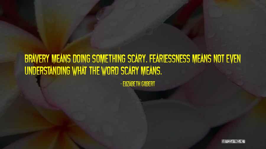 Fearlessness Quotes By Elizabeth Gilbert