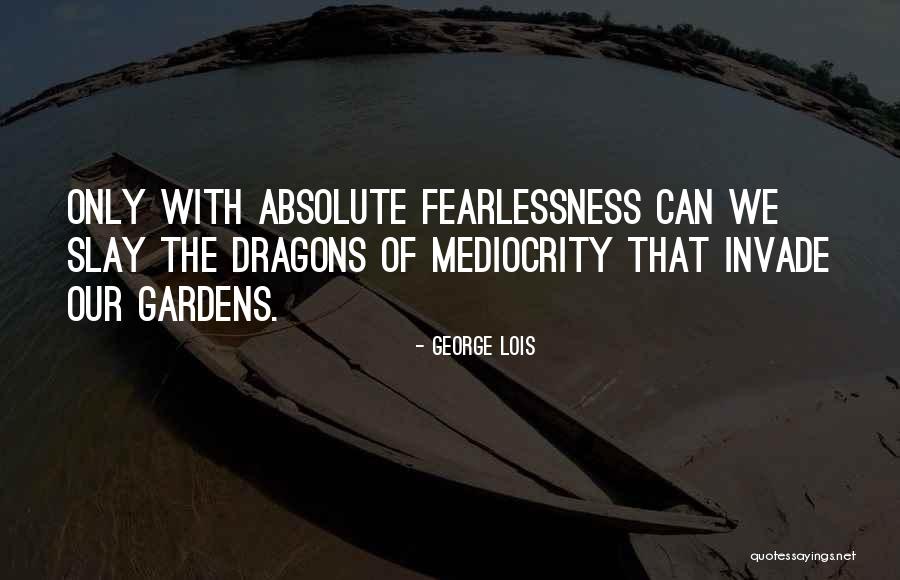 Fearlessness Quotes By George Lois