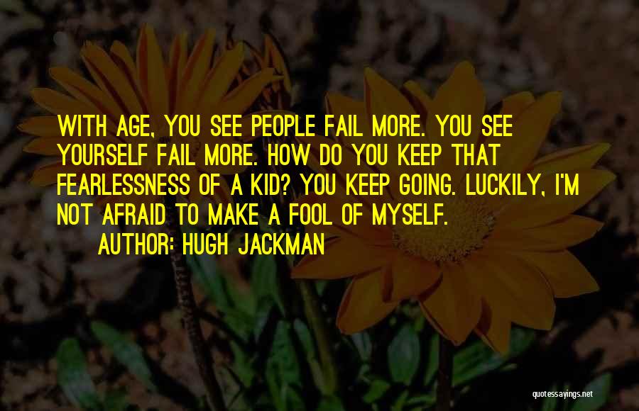 Fearlessness Quotes By Hugh Jackman