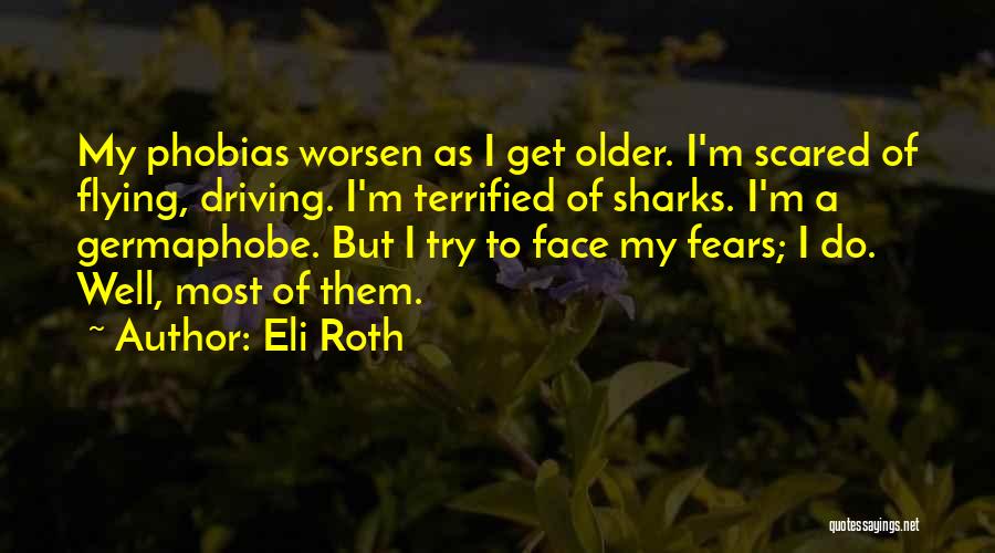 Fears And Phobias Quotes By Eli Roth