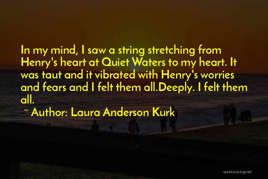 Fears And Worries Quotes By Laura Anderson Kurk