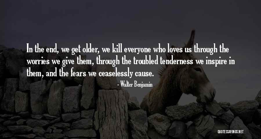 Fears And Worries Quotes By Walter Benjamin Fears And Worries Quotes By Walter Benjamin