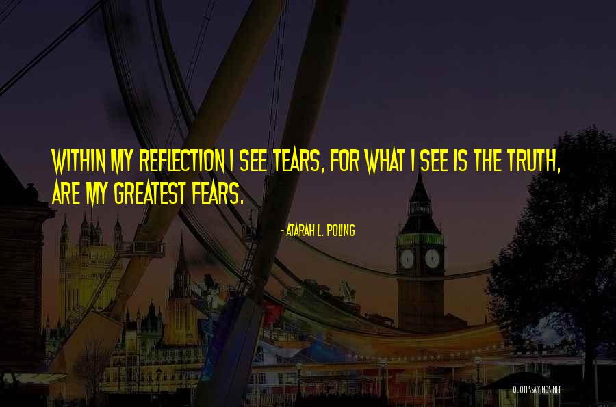 Fears Of Life Quotes By Atarah L. Poling