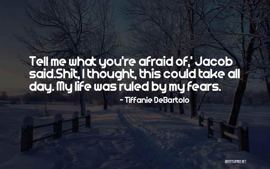 Fears Of Life Quotes By Tiffanie DeBartolo