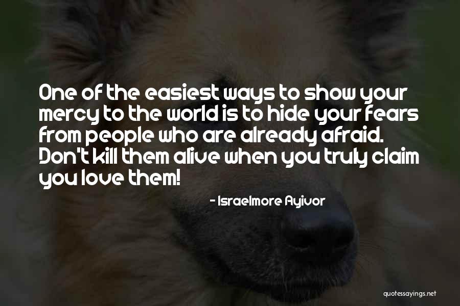 Fears Of Love Quotes By Israelmore Ayivor