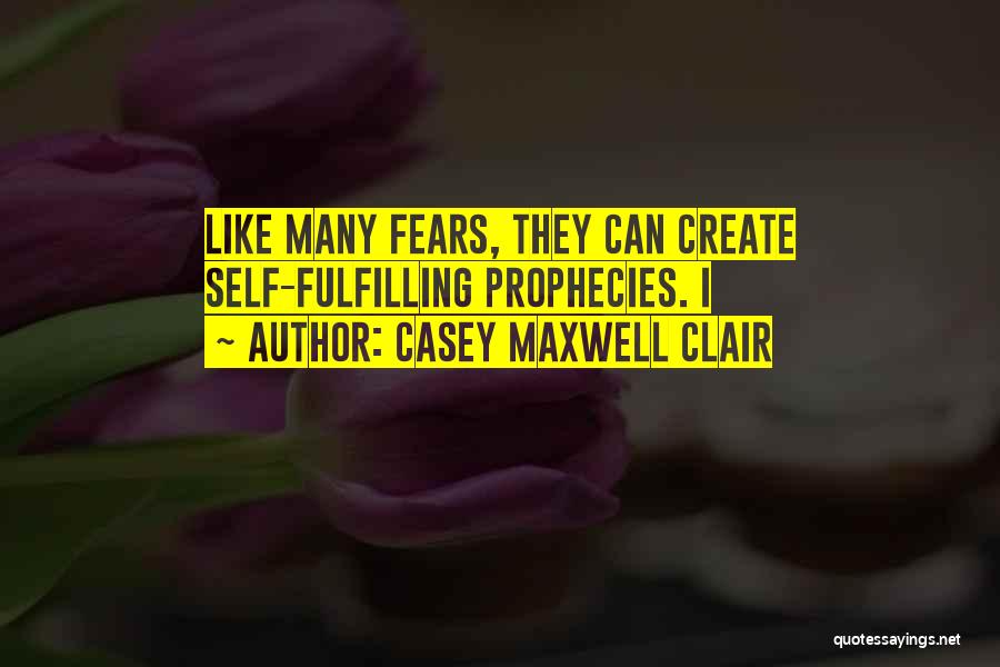 Fears Quotes By Casey Maxwell Clair
