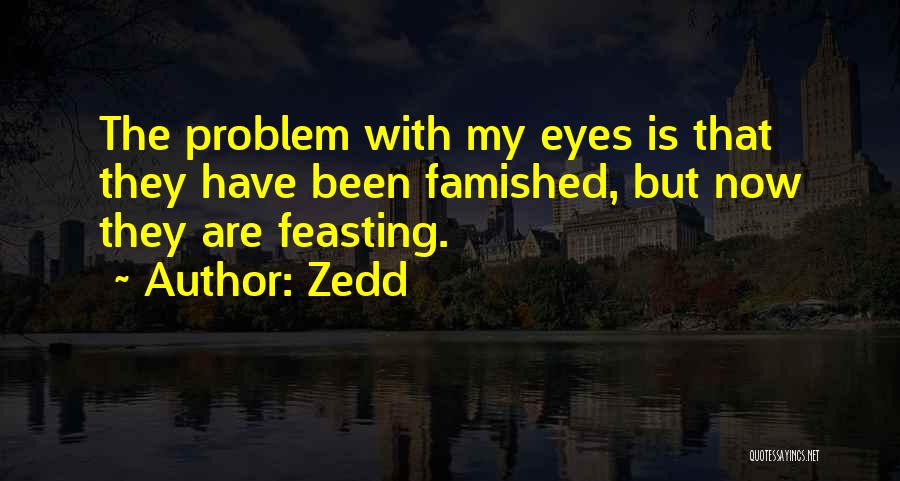 Feasting Quotes By Zedd