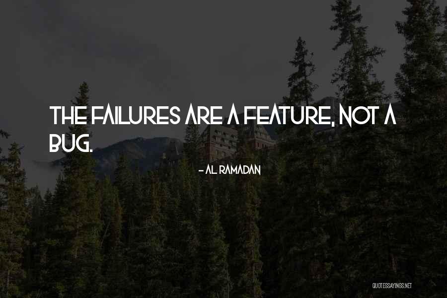 Feature Not A Bug Quotes By Al Ramadan