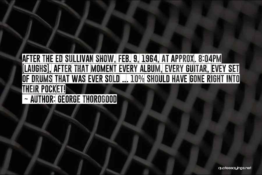 Feb 3 Quotes By George Thorogood
