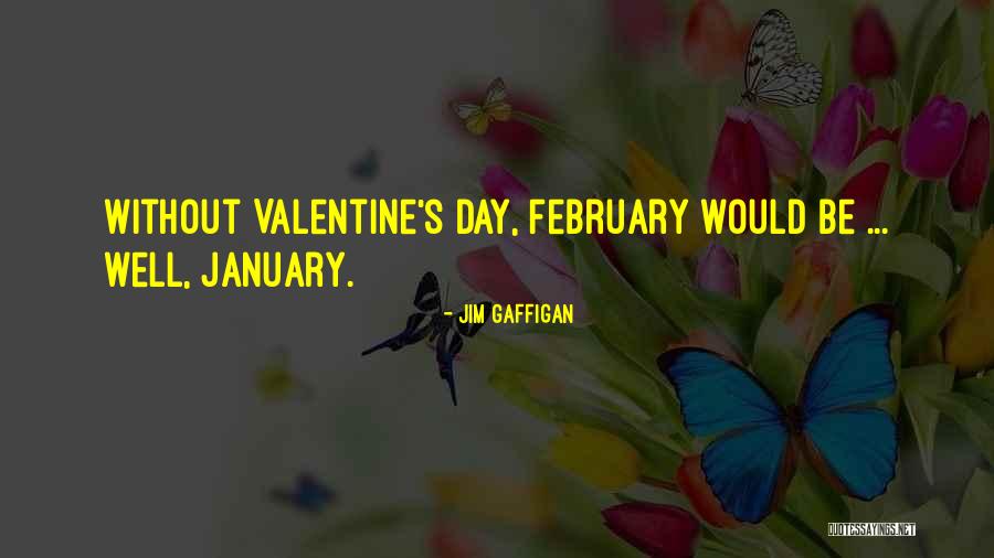 February And Valentines Day Quotes By Jim Gaffigan February And Valentines Day Quotes By Jim Gaffigan