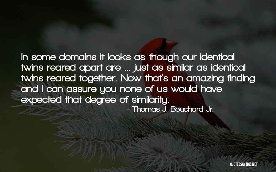 Fecher Wall Quotes By Thomas J. Bouchard Jr. Fecher Wall Quotes By Thomas J. Bouchard Jr.