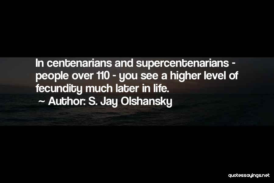 Fecundity Quotes By S. Jay Olshansky