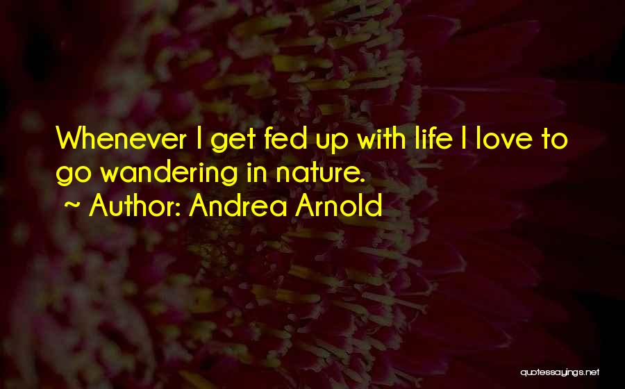 Fed Up Love Quotes By Andrea Arnold