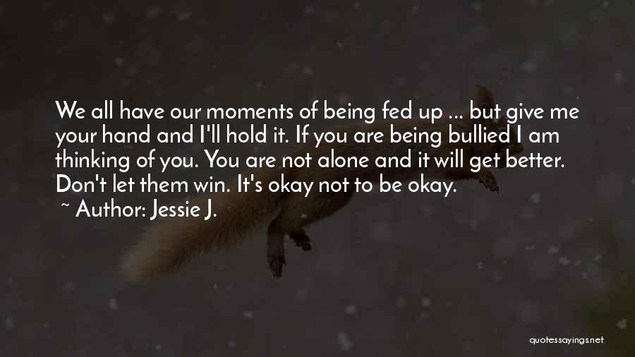 Fed Up Of Being Alone Quotes By Jessie J.