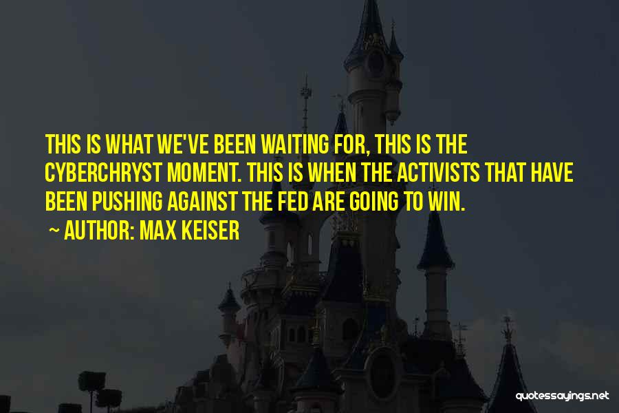 Fed Up Of Waiting For You Quotes By Max Keiser