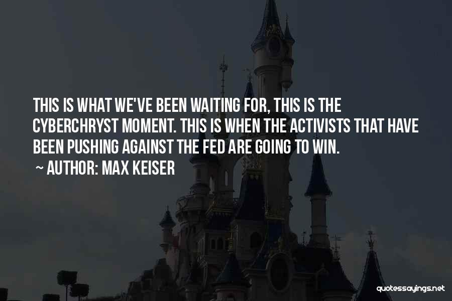 Fed Up Of Waiting Quotes By Max Keiser