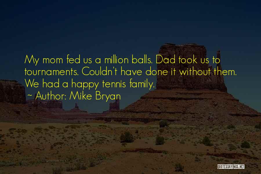 Fed Up With Family Quotes By Mike Bryan